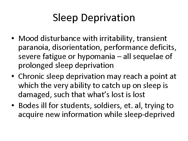 Sleep Deprivation • Mood disturbance with irritability, transient paranoia, disorientation, performance deficits, severe fatigue