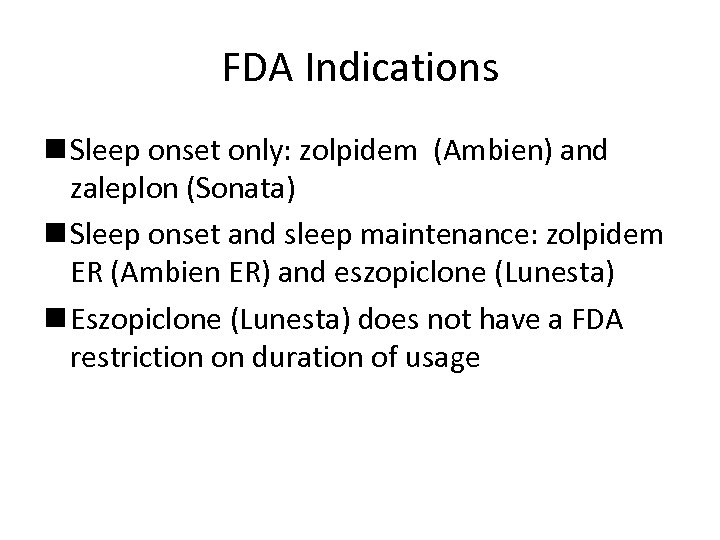 FDA Indications n Sleep onset only: zolpidem (Ambien) and zaleplon (Sonata) n Sleep onset