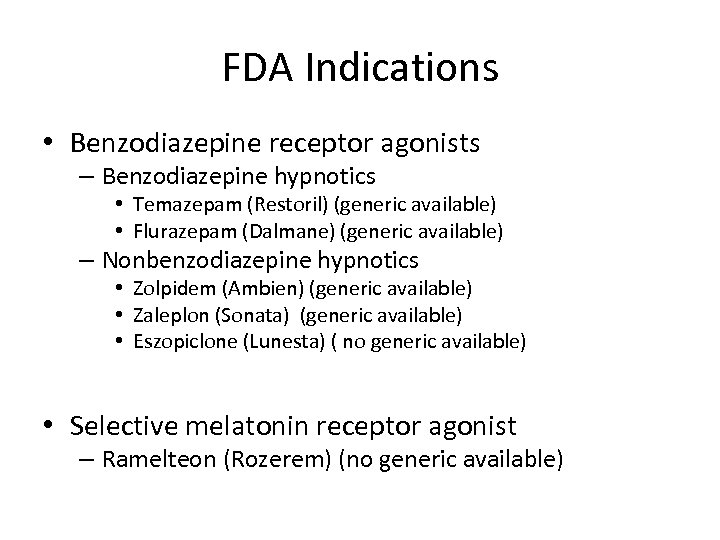 FDA Indications • Benzodiazepine receptor agonists – Benzodiazepine hypnotics • Temazepam (Restoril) (generic available)