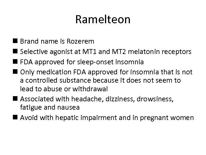 Ramelteon n Brand name is Rozerem n Selective agonist at MT 1 and MT