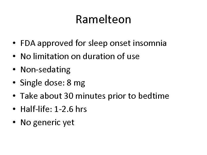 Ramelteon • • FDA approved for sleep onset insomnia No limitation on duration of