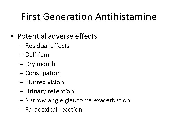 First Generation Antihistamine • Potential adverse effects – Residual effects – Delirium – Dry