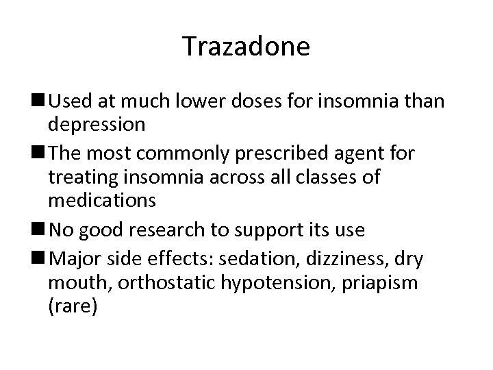 Trazadone n Used at much lower doses for insomnia than depression n The most