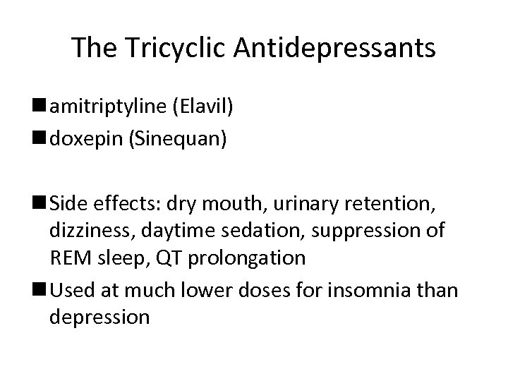 The Tricyclic Antidepressants n amitriptyline (Elavil) n doxepin (Sinequan) n Side effects: dry mouth,