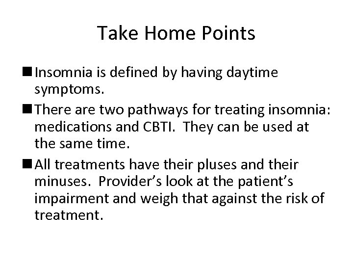 Take Home Points n Insomnia is defined by having daytime symptoms. n There are