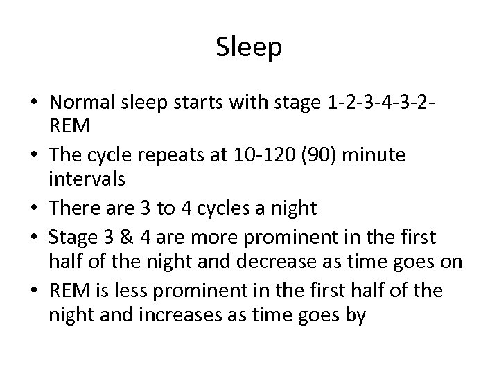 Sleep • Normal sleep starts with stage 1 -2 -3 -4 -3 -2 REM