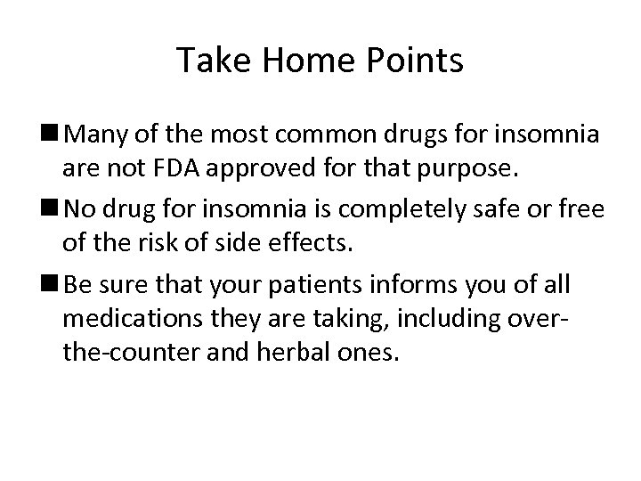 Take Home Points n Many of the most common drugs for insomnia are not