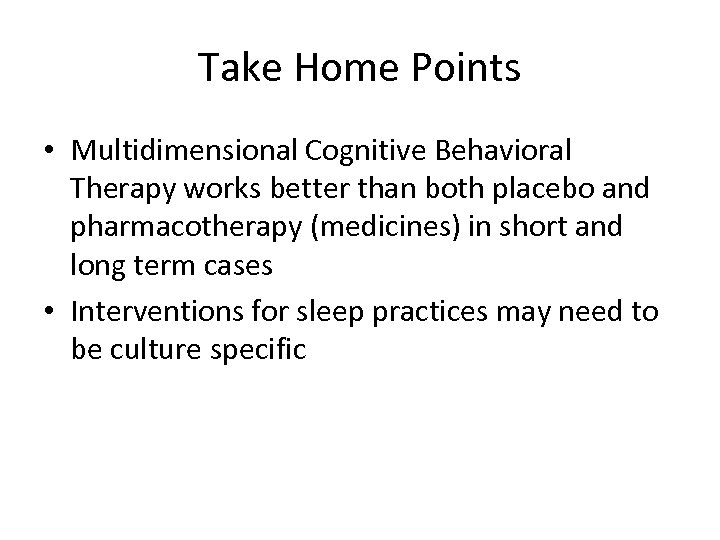 Take Home Points • Multidimensional Cognitive Behavioral Therapy works better than both placebo and