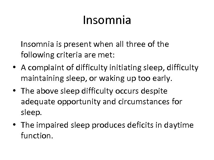 Insomnia is present when all three of the following criteria are met: • A