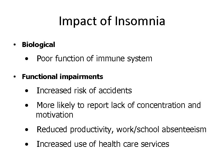 Impact of Insomnia • Biological • Poor function of immune system • Functional impairments