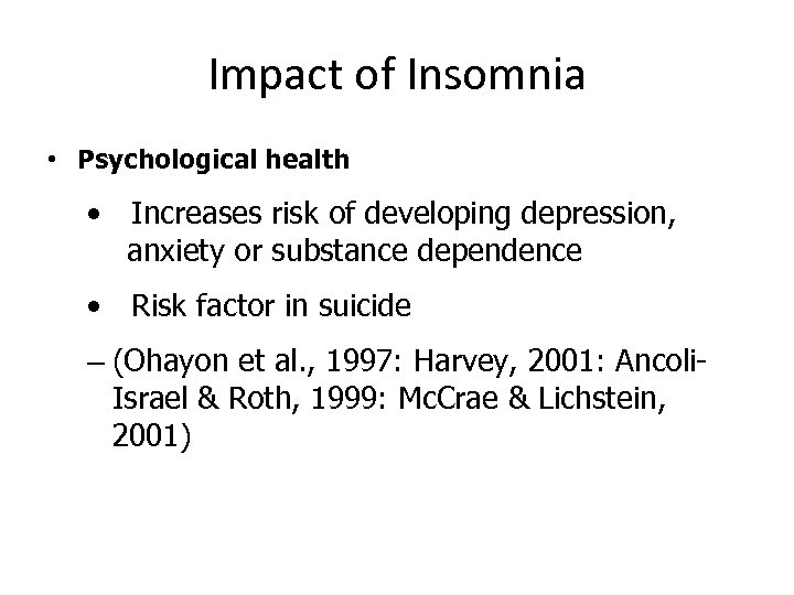 Impact of Insomnia • Psychological health • Increases risk of developing depression, anxiety or