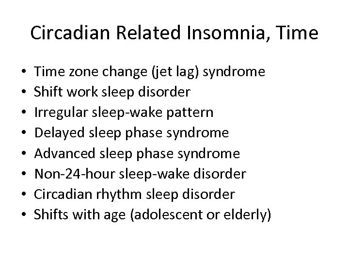 Circadian Related Insomnia, Time • • Time zone change (jet lag) syndrome Shift work