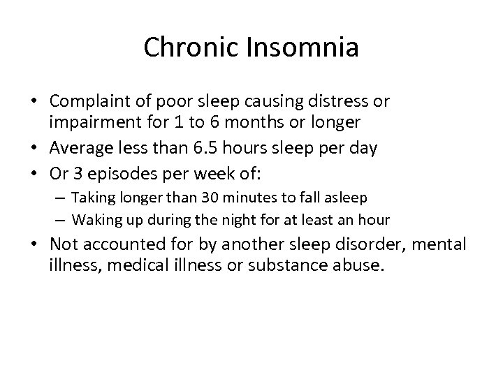 Chronic Insomnia • Complaint of poor sleep causing distress or impairment for 1 to