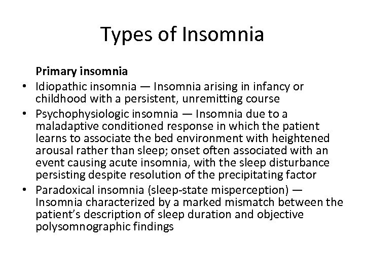 Types of Insomnia Primary insomnia • Idiopathic insomnia — Insomnia arising in infancy or