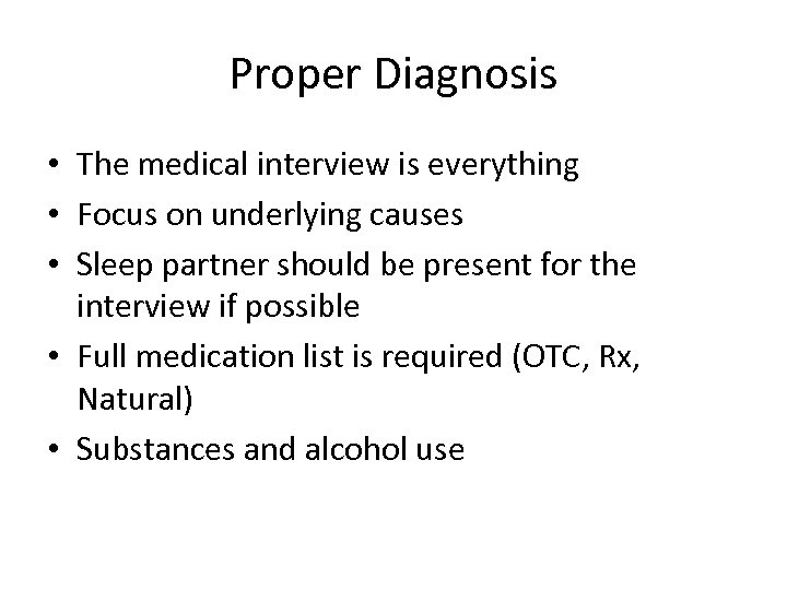 Proper Diagnosis • The medical interview is everything • Focus on underlying causes •