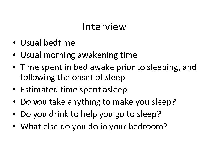 Interview • Usual bedtime • Usual morning awakening time • Time spent in bed