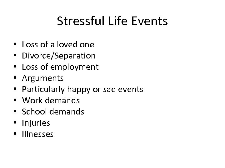 Stressful Life Events • • • Loss of a loved one Divorce/Separation Loss of