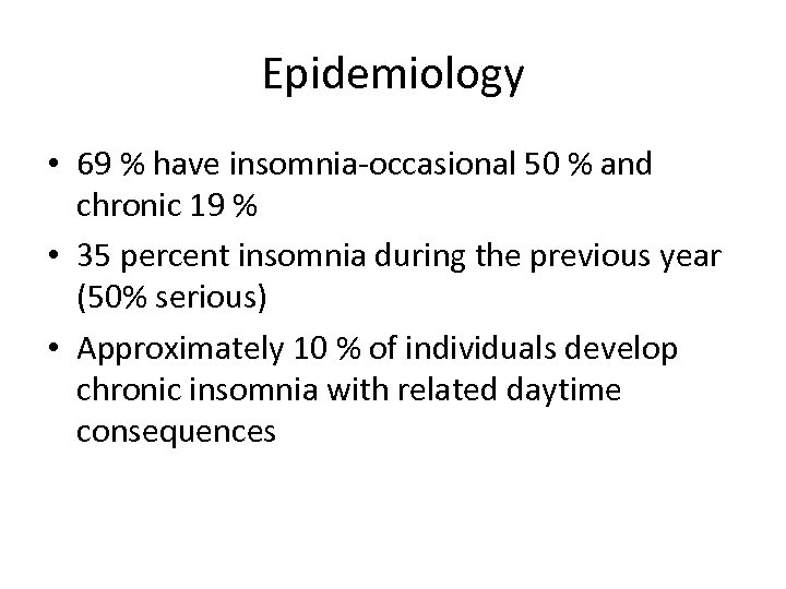 Epidemiology • 69 % have insomnia-occasional 50 % and chronic 19 % • 35