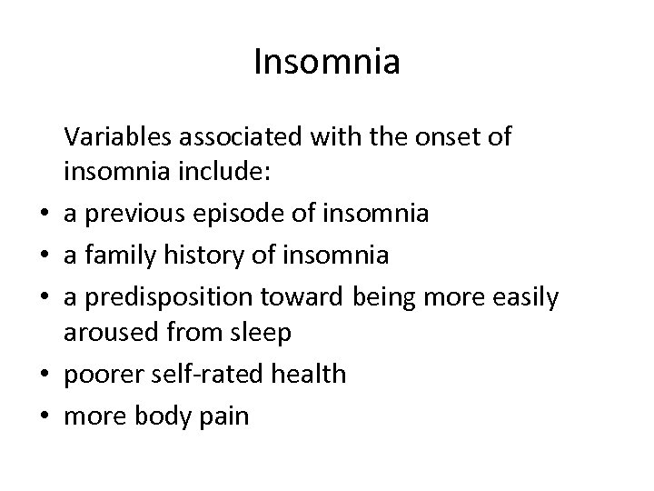 Insomnia • • • Variables associated with the onset of insomnia include: a previous