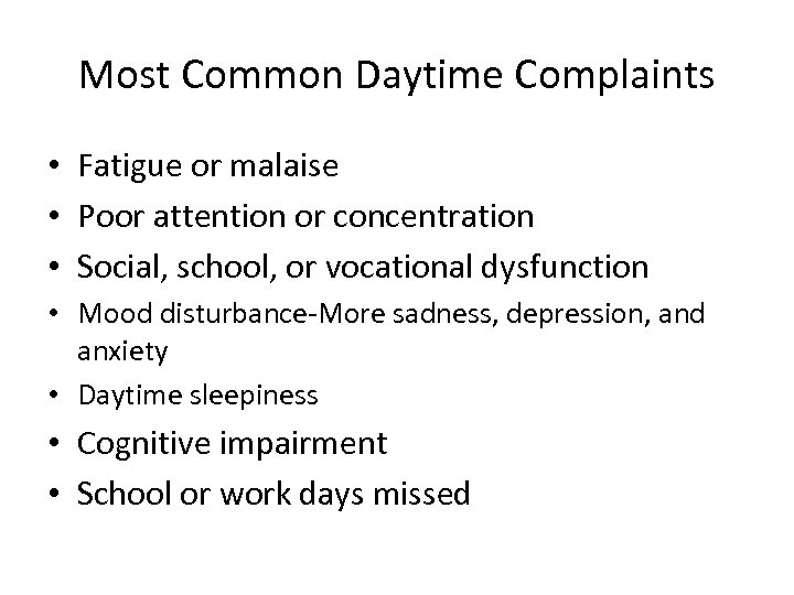 Most Common Daytime Complaints • Fatigue or malaise • Poor attention or concentration •