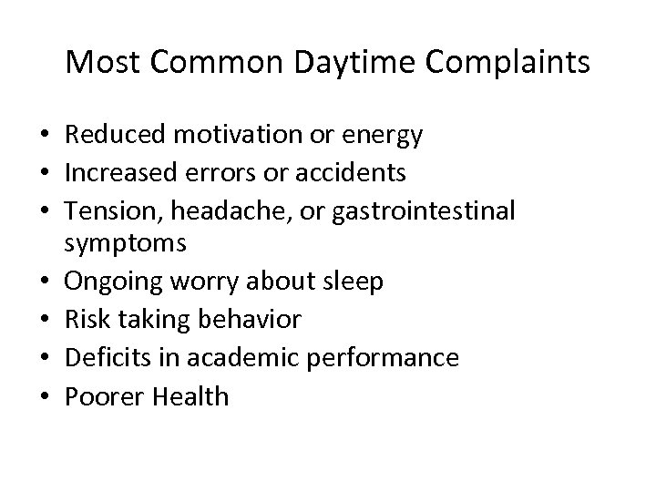 Most Common Daytime Complaints • Reduced motivation or energy • Increased errors or accidents