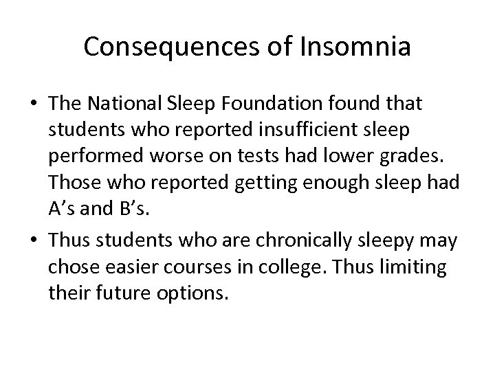 Consequences of Insomnia • The National Sleep Foundation found that students who reported insufficient