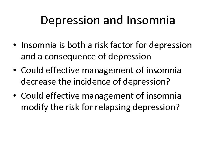 Depression and Insomnia • Insomnia is both a risk factor for depression and a