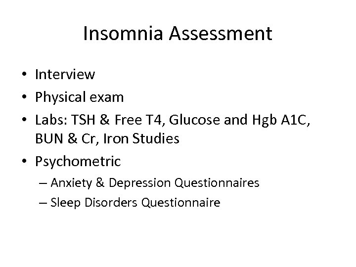 Insomnia Assessment • Interview • Physical exam • Labs: TSH & Free T 4,