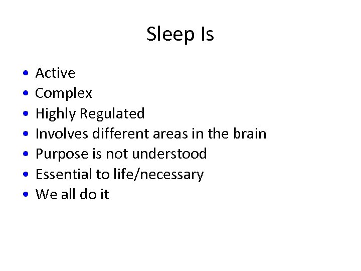 Sleep Is • • Active Complex Highly Regulated Involves different areas in the brain