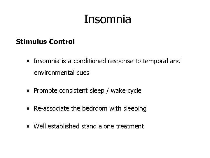 Insomnia Stimulus Control • Insomnia is a conditioned response to temporal and environmental cues