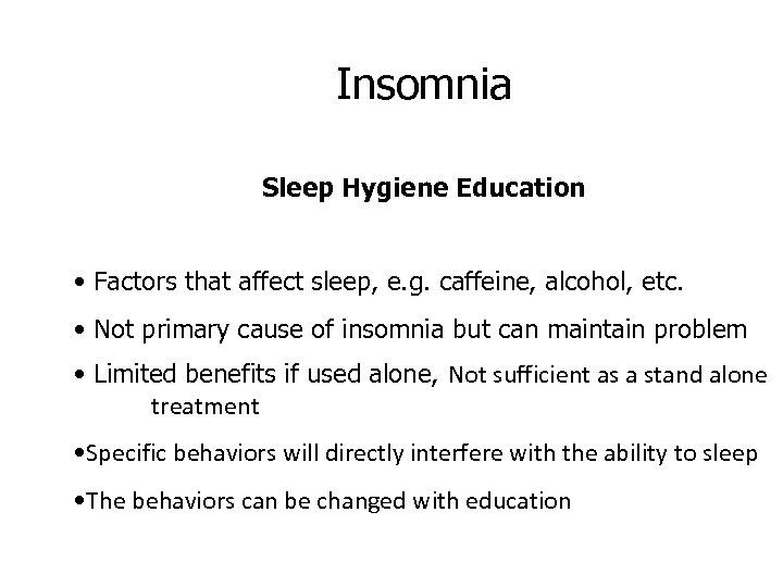 Insomnia Sleep Hygiene Education • Factors that affect sleep, e. g. caffeine, alcohol, etc.