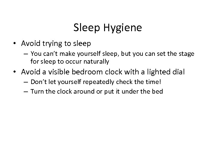 Sleep Hygiene • Avoid trying to sleep – You can’t make yourself sleep, but