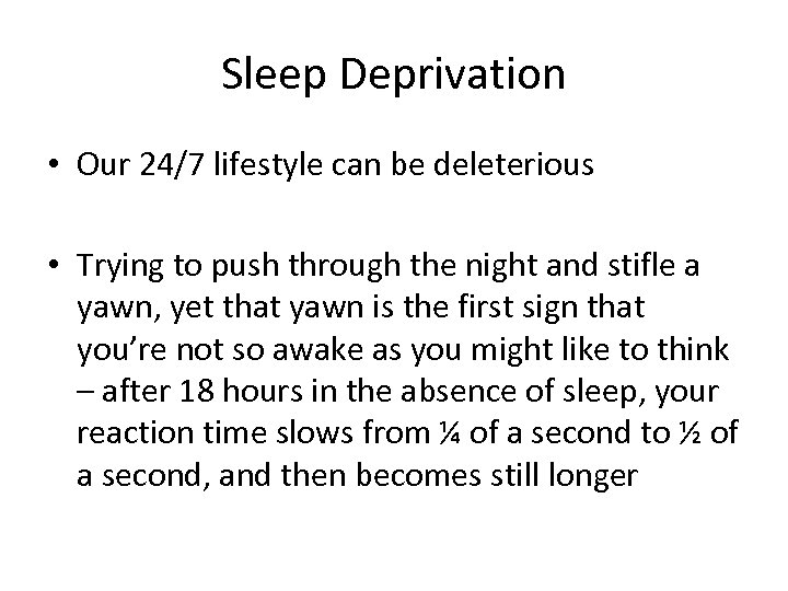 Sleep Deprivation • Our 24/7 lifestyle can be deleterious • Trying to push through