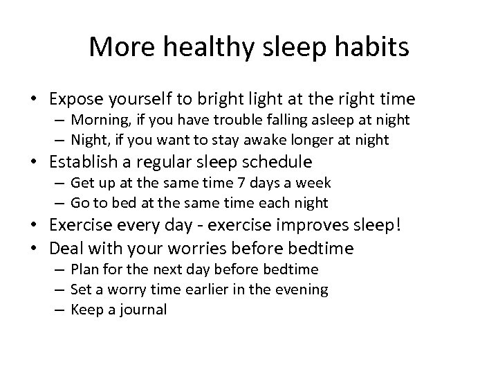 More healthy sleep habits • Expose yourself to bright light at the right time