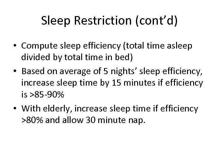 Sleep Restriction (cont’d) • Compute sleep efficiency (total time asleep divided by total time