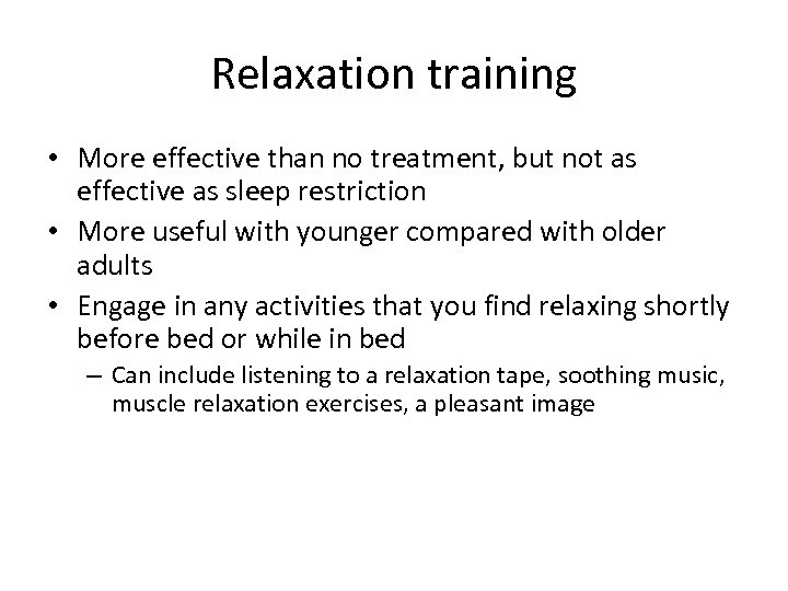 Relaxation training • More effective than no treatment, but not as effective as sleep