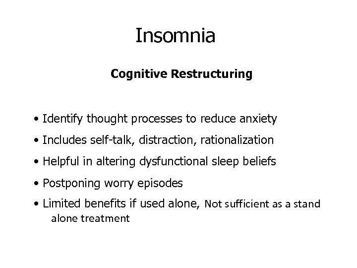 Insomnia Cognitive Restructuring • Identify thought processes to reduce anxiety • Includes self-talk, distraction,