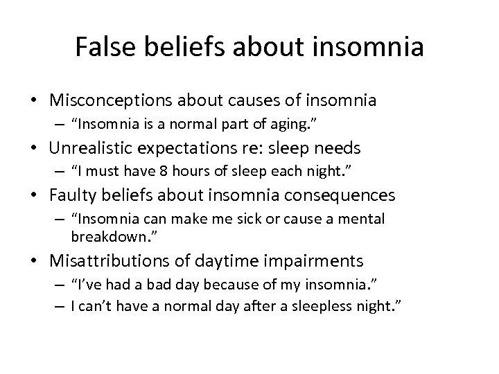 False beliefs about insomnia • Misconceptions about causes of insomnia – “Insomnia is a