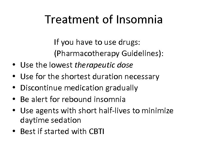 Treatment of Insomnia • • • If you have to use drugs: (Pharmacotherapy Guidelines):