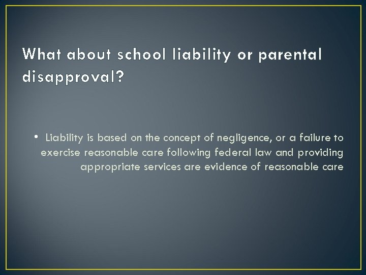 What about school liability or parental disapproval? • Liability is based on the concept