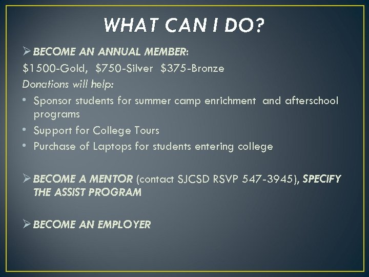 WHAT CAN I DO? Ø BECOME AN ANNUAL MEMBER: $1500 -Gold, $750 -Silver $375