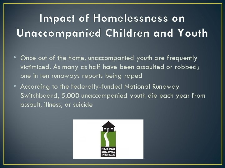 Impact of Homelessness on Unaccompanied Children and Youth • Once out of the home,