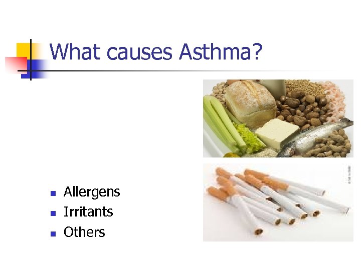 What causes Asthma? n n n Allergens Irritants Others 
