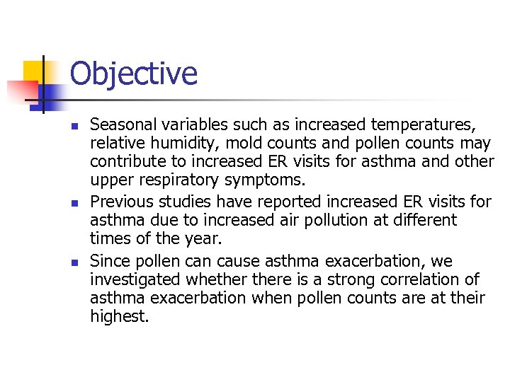 Objective n n n Seasonal variables such as increased temperatures, relative humidity, mold counts