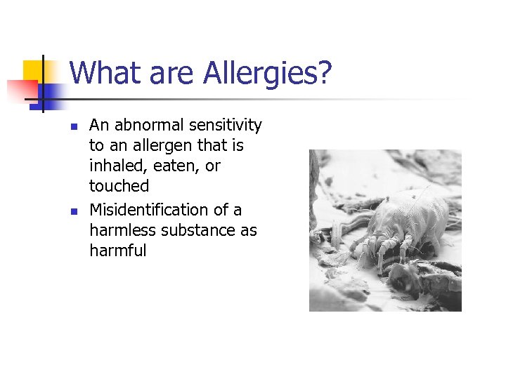What are Allergies? n n An abnormal sensitivity to an allergen that is inhaled,