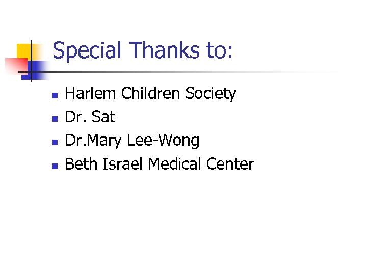 Special Thanks to: n n Harlem Children Society Dr. Sat Dr. Mary Lee-Wong Beth