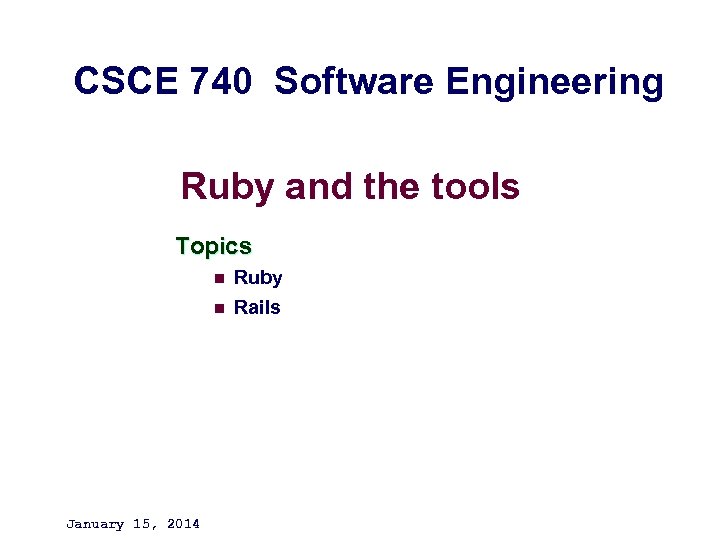 CSCE 740 Software Engineering Ruby and the tools Topics n n January 15, 2014