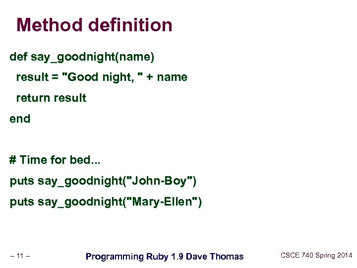 Method definition def say_goodnight(name) result = "Good night, " + name return result end