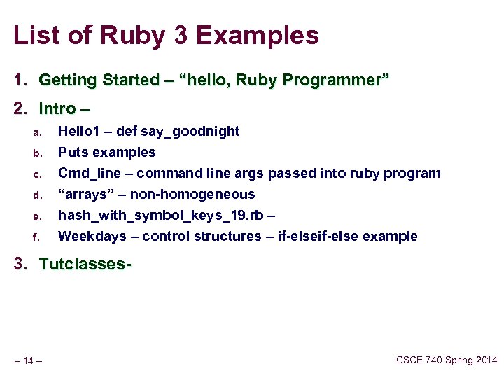 List of Ruby 3 Examples 1. Getting Started – “hello, Ruby Programmer” 2. Intro