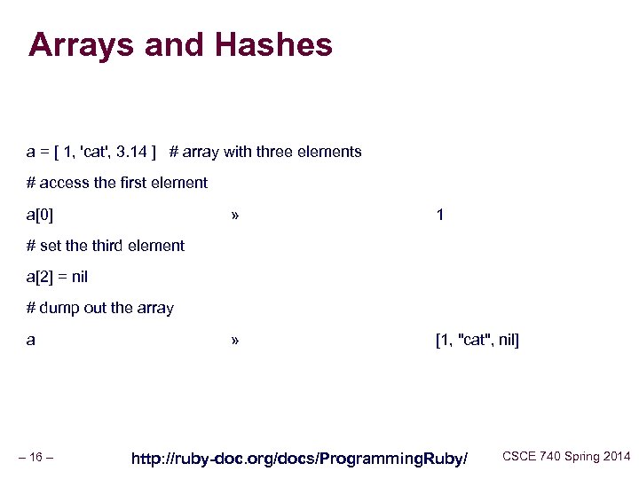 Arrays and Hashes a = [ 1, 'cat', 3. 14 ] # array with